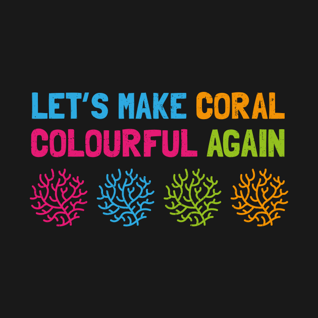 Let's Make Coral Colourful Again by bangtees