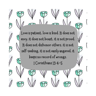 1 Corinthians 13:4-5 Love is patient, love is kind. T-Shirt