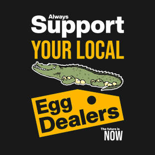 Support Your Local Egg Dealers T-Shirt