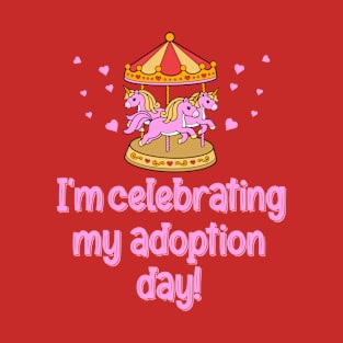 I'm Celebrating My Adoption Day! T-Shirt