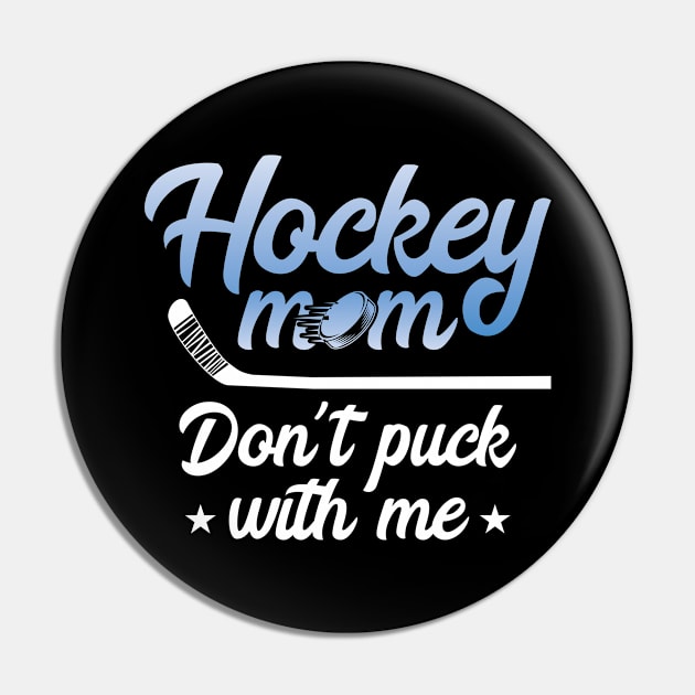 Hockey Mom Don't Puck With Me Pin by FamiLane