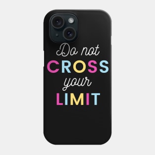 Do not cross your Limit Phone Case