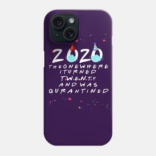 2020 the one where i turned twenty and was quarantined-20 birthday quarantine gift Phone Case