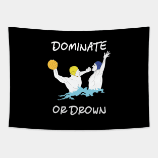 Cool Water Polo Gift Dominate or Drown Tapestry