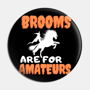 Brooms Are For Amateurs Pin