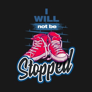 I will not be Stopped T-Shirt