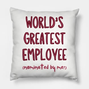 Worlds Greatest Employee, nominated by me! Pillow