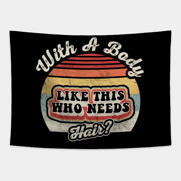 With A Body Like This Who Needs Hair Funny Mom Birthday Mother's Day Bald Gift Mom Gift Tapestry by SomeRays