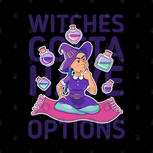 Witches gotta have options dark by Sugar & Bones