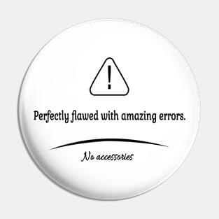 Perfectly flawed with amazing errors Pin