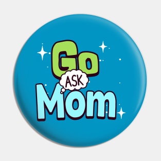 Go ask mom Pin