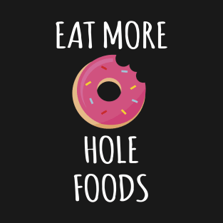 Eat More Hole Foods T-Shirt