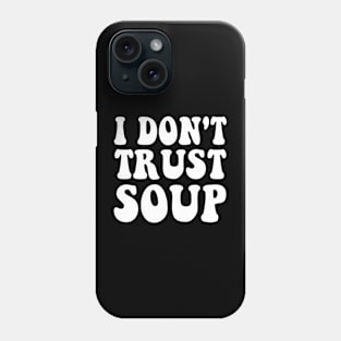 I don't trust soup Groovy Phone Case