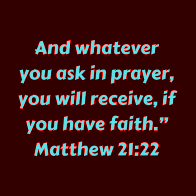 Bible Verse Matthew 21:22 by Prayingwarrior