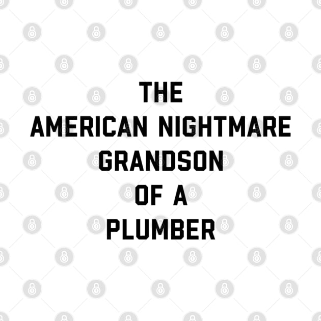 GRANDSON OF A PLUMBER by Shane-O Mac's Closet