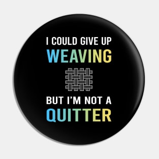 Not A Quitter Weaving Weaver Pin