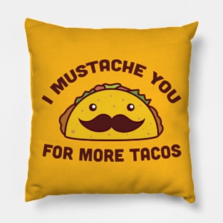 I Mustache You For More Tacos Pillow