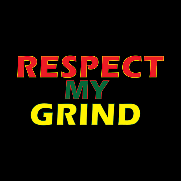 Respect my Grind by YourOwnUniverse