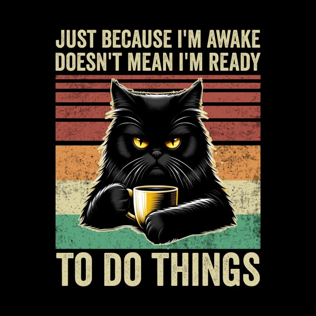 Just Because Im Awake Funny Black Cat Drinking Coffee by Visual Vibes