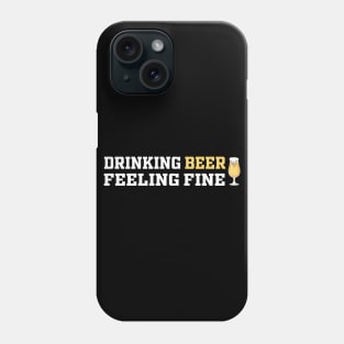 Drinking Beer Feeling Fine | Funny Saying Phone Case