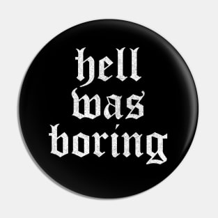 Hell Was Boring / Humorous Typography Design Pin