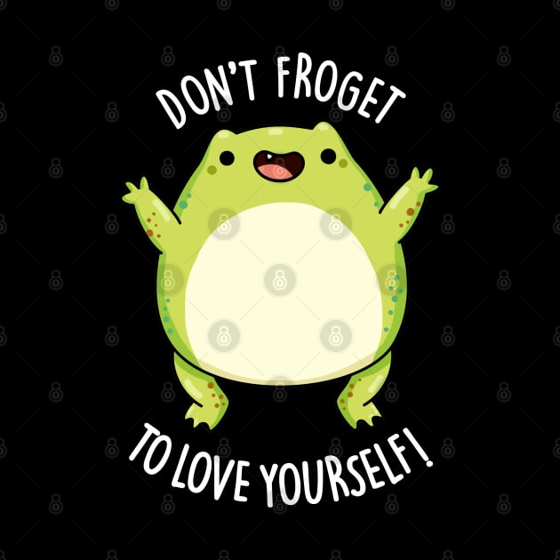 Don't Froget To Love Yourself Funny Frog Pun by punnybone