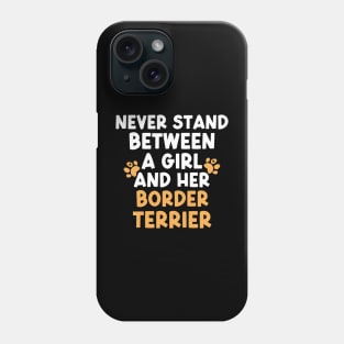 Never Stand Between A Girl And Her Border Terrier Phone Case