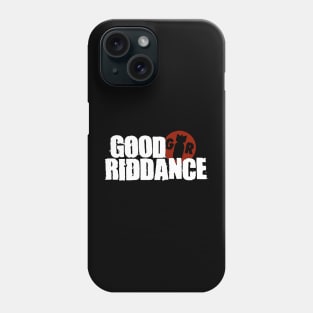 Good Riddance Phone Case