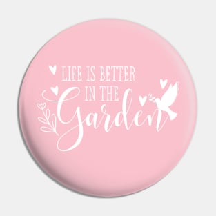 Life is Better in the Garden! Pin