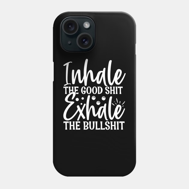 quote, quote to life by, inspiration, lettering, motivate, Inhale the good shit, exhale the bullshit Phone Case by Kingostore
