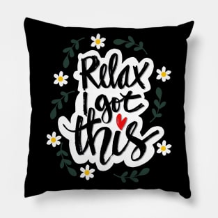 Relax i got this motivational quote. Pillow