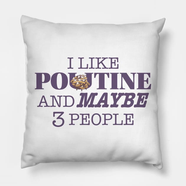 I like Poutine and Maybe 3 people Pillow by Ryphna