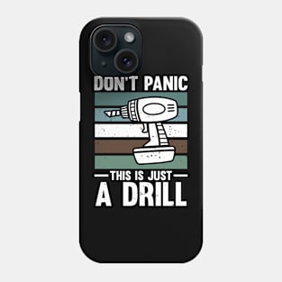 Don't Panic This is Just a Drill Phone Case