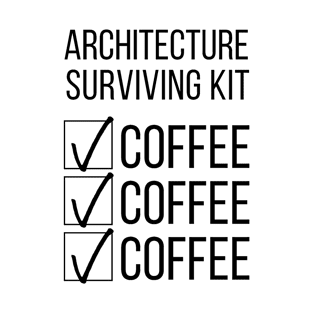 Architecture Student Survival Kit Coffee Coffee Coffee T-Shirt