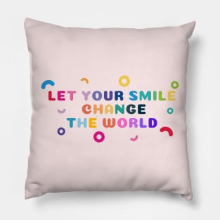 Let your smile change the world Colorful Shapes Pillow