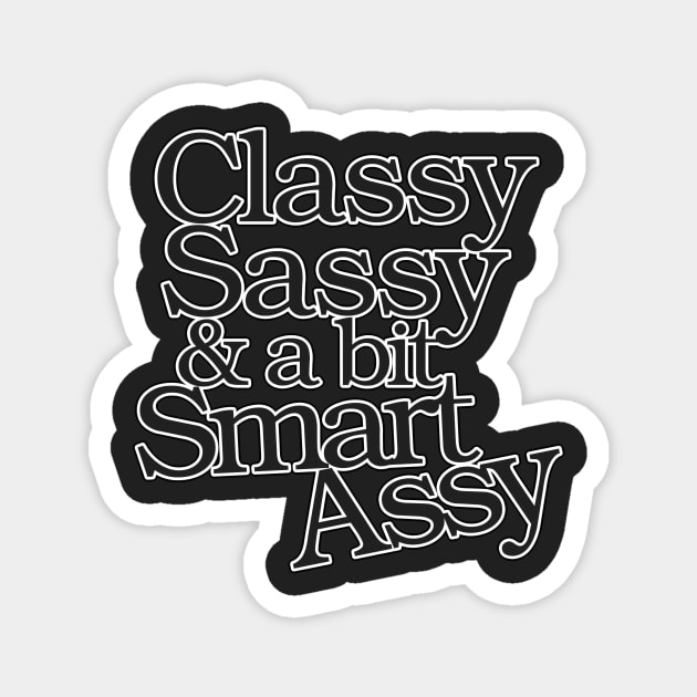 Classy Sassy and a bit Smart Assy Magnet by bubbsnugg