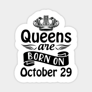 Queens Are Born On October 29 Happy Birthday To Me You Mommy Nana Aunt Sister Daughter Wife Magnet