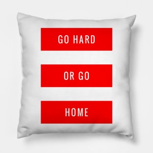 Go Hard or Go Home Pillow