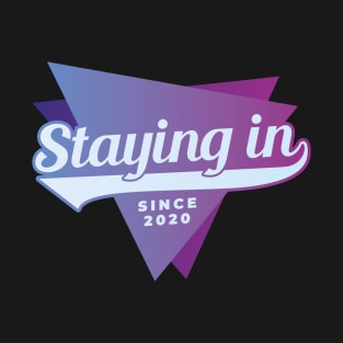 Staying In Since 2020 T-Shirt