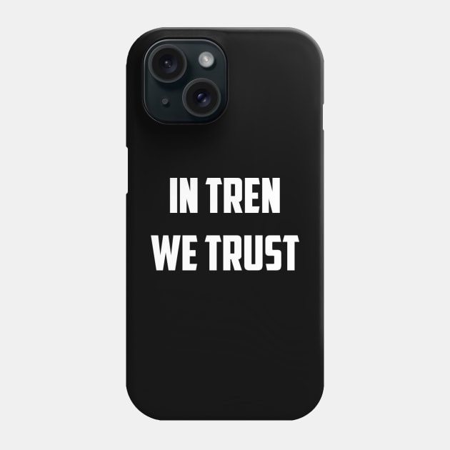 In Tren We Trust Phone Case by KENNYKO