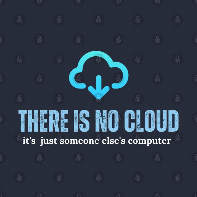 Tech Humor There is no cloud ..just someone else's computer by Adam4you