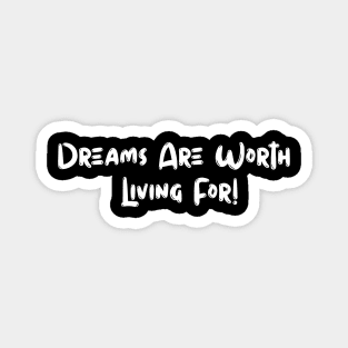 Dreams Are Worth Living Magnet