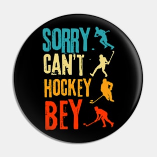 Sorry Cant Hockey Bye Pin