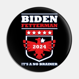 Biden Fetterman 2024 It's a No Brainer Funny Political Humor Pin