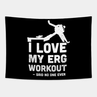 I love My ERG workout, said no one ever, ultimate torture machine, rowing athlete gifts, rowing training present Tapestry