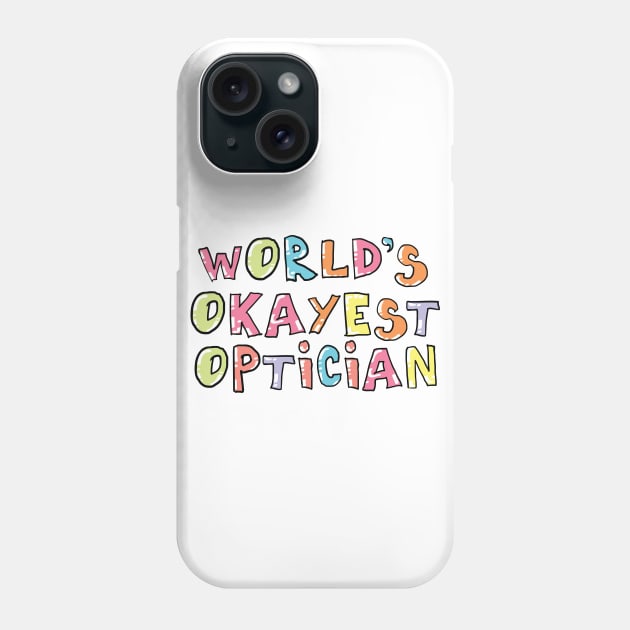 World's Okayest Optician Gift Idea Phone Case by BetterManufaktur