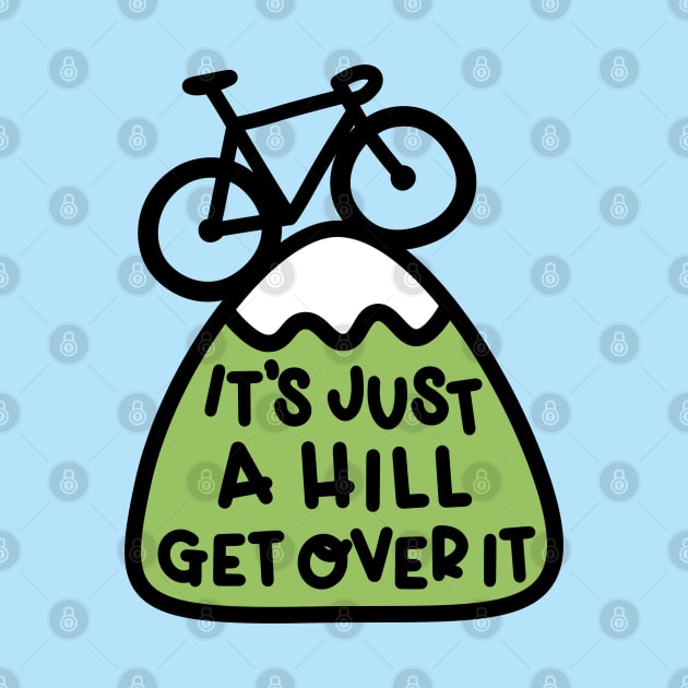 It's Just A Hill Get Over It Cycling by imotvoksim