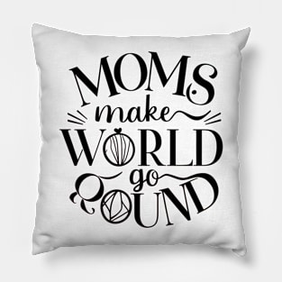 Moms Make the World Go Round - Mother day's Pillow