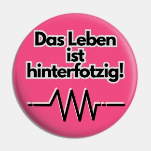 Das Leben ist hinterfotzig! Pin