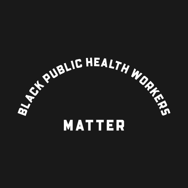 PUBLIC HEALTH WORKERS by Pro Melanin Brand